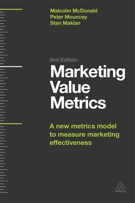 Marketing Value Metrics: A New Metrics Model to Measure Marketing Effectiveness Paperback Kogan Page