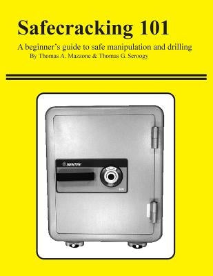 Safecracking 101: A beginner's guide to safe manipulation and drilling Paperback Createspace Independent Publishing Platform