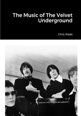 The Music of The Velvet Underground Paperback Lulu.com