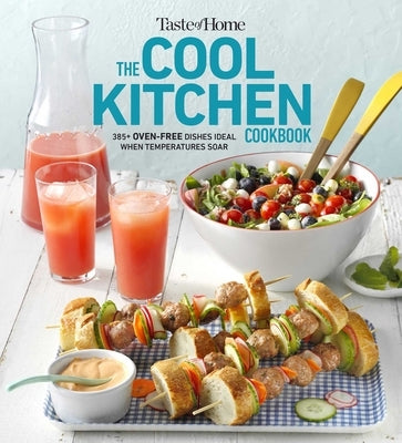 Taste of Home Cool Kitchen Cookbook: When Temperatures Soar, Serve 392 Crowd-Pleasing Favorites Without Turning on Your Oven! Paperback Trusted Media Brands