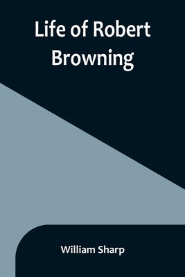Life of Robert Browning Paperback Alpha Edition