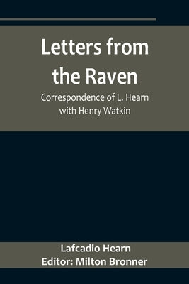 Letters from the Raven: Correspondence of L. Hearn with Henry Watkin Paperback Alpha Edition