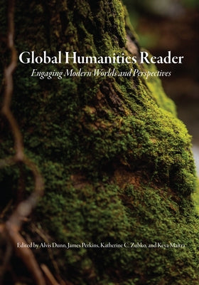 Global Humanities Reader: Volume 3 - Engaging Modern Worlds and Perspectives Paperback Unc Asheville Humanities Program