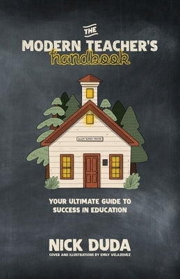 The Modern Teacher's Handbook: Your Ultimate Guide to Success in Education Paperback Nicholas E Duda