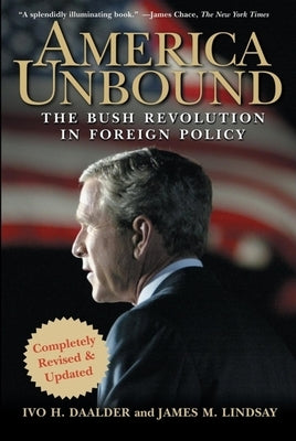 America Unbound: The Bush Revolution in Foreign Policy Paperback Wiley (TP)