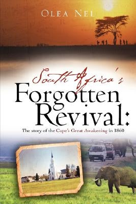 South Africa's forgotten revival: The story of the Cape's Great Awakening in 1860 Paperback Xulon Press