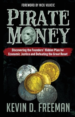 Pirate Money: Discovering the Founders' Hidden Plan for Economic Justice and Defeating the Great Reset Paperback Libertyhawk Publishing