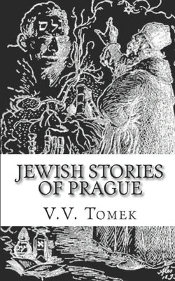 Jewish Stories of Prague: Jewish Prague in History and Legend Paperback Createspace Independent Publishing Platform