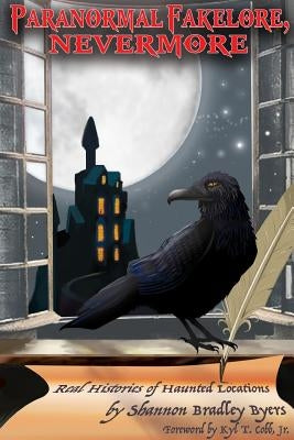 Paranormal Fakelore, Nevermore: Real Histories of Haunted Locations Paperback Lulu.com