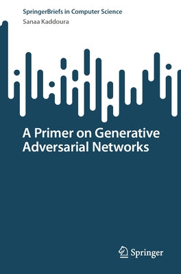 A Primer on Generative Adversarial Networks Paperback Springer