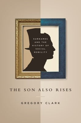 The Son Also Rises: Surnames and the History of Social Mobility Paperback Princeton University Press