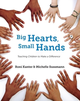 Big Hearts, Small Hands: Teaching Children to Make a Difference Big Hearts Small Hands LLC