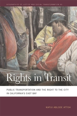 Rights in Transit: Public Transportation and the Right to the City in California's East Bay Paperback University of Georgia Press