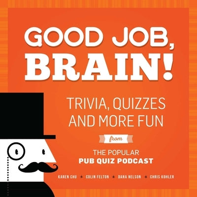Good Job, Brain!: Trivia, Quizzes and More Fun from the Popular Pub Quiz Podcast Paperback Ulysses Press
