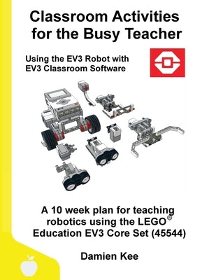 Classroom Activities for the Busy Teacher: EV3 (EV3 Classroom Software) Paperback Damien Kee