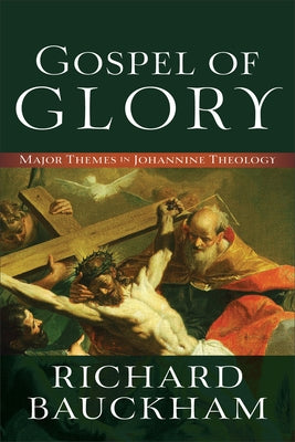Gospel of Glory: Major Themes in Johannine Theology Paperback Baker Academic