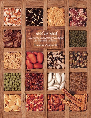 Seed to Seed: Seed Saving and Growing Techniques for Vegetable Gardeners, 2nd Edition Paperback Seed Savers Exchange
