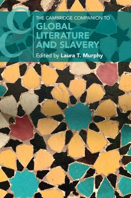 The Cambridge Companion to Global Literature and Slavery Paperback Cambridge University Press