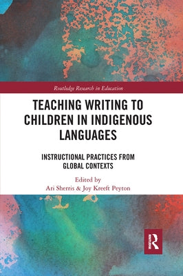 Teaching Writing to Children in Indigenous Languages: Instructional Practices from Global Contexts Paperback Routledge