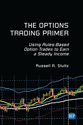 The Options Trading Primer: Using Rules-Based Option Trades to Earn a Steady Income Paperback Business Expert Press