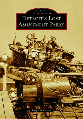 Detroit's Lost Amusement Parks Paperback Arcadia Publishing (SC)
