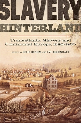 Slavery Hinterland: Transatlantic Slavery and Continental Europe, 1680-1850 Paperback Boydell Press