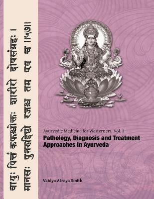 Ayurvedic Medicine for Westerners: Pathology & Diagnosis in Ayurveda Paperback Createspace Independent Publishing Platform