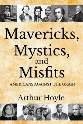 Mavericks, Mystics, and Misfits: Americans Against the Grain Paperback Sunbury Press, Inc.