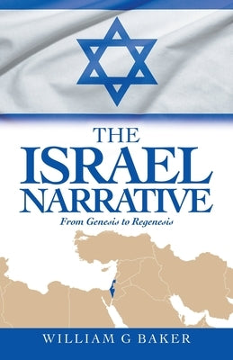 The Israel Narrative: From Genesis to Regenesis Paperback iUniverse