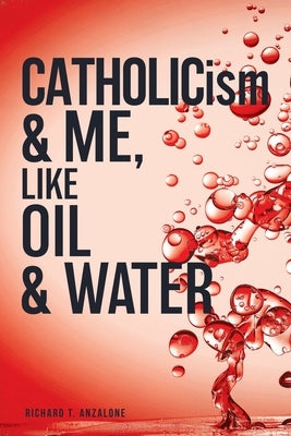 CATHOLICism & ME, like OIL & WATER Paperback Xulon Press