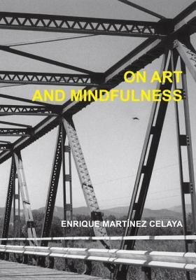 On Art and Mindfulness by Martínez Celaya, Enrique
