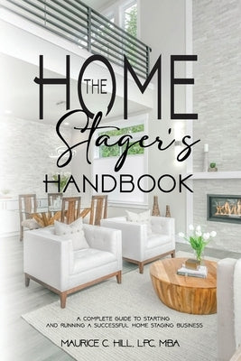The Home Stager's Handbook A Complete Guide to Starting and Running a Successful Home Staging Business Paperback One United Publishing