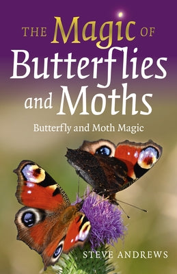 The Magic of Butterflies and Moths: Butterfly and Moth Magic Paperback Moon Books