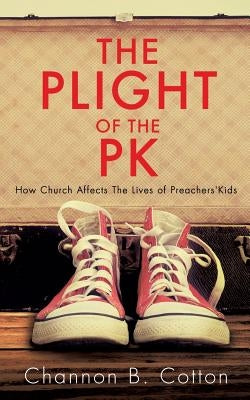The Plight of the Pk: How Church Affects the Lives of Preachers'kids Paperback Xulon Press