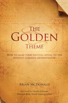 The Golden Theme: How to Make Your Writing Appeal to the Highest Common Denominator Paperback Talking Drum, LLC