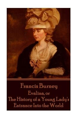 Frances Burney - Evalina, or the History of a Young Lady's Entrance Into the WOR Paperback Scribe Publishing