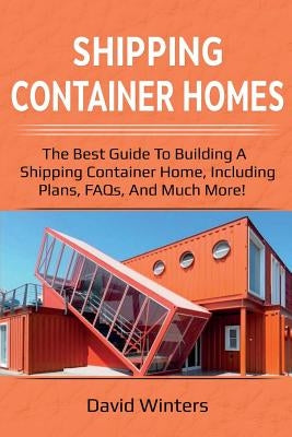 Shipping Container Homes: The best guide to building a shipping container home, including plans, FAQs, and much more! Paperback Ingram Publishing