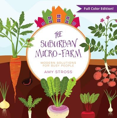 The Suburban Micro-Farm: Modern Solutions for Busy People Paperback Twisted Creek Press