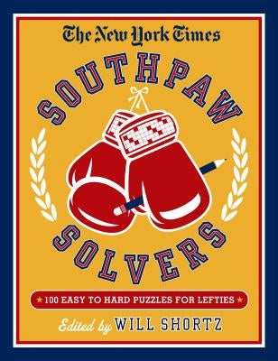 The New York Times Southpaw Solvers: 100 Easy to Hard Crossword Puzzles for Lefties Paperback St. Martin's Griffin