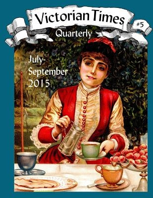 Victorian Times Quarterly #5 Paperback Createspace Independent Publishing Platform