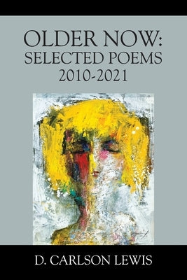 Older Now: Selected Poems 2010-2021 Outskirts Press