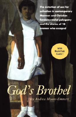 God's Brothel: The Extortion of Sex for Salvation in Contemporary Mormon and Christian Fundamentalist Polygamy and the Stories of 18 Paperback Pince-Nez Press
