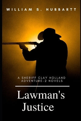 Lawman's Justice: A Sheriff Clay Holland Adventure - 2 Novels Paperback Independently Published