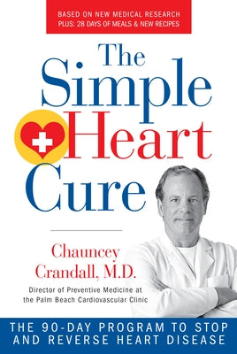 The Simple Heart Cure: The 90-Day Program to Stop and Reverse Heart Disease Revised and Updated by Crandall, Chauncey