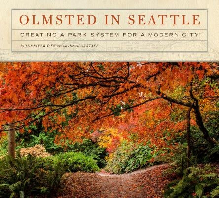 Olmsted in Seattle: Creating a Park System for a Modern City Paperback Historylink