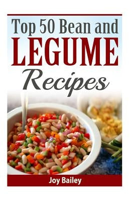 Top 50 Bean and Legume Recipes Paperback Createspace Independent Publishing Platform