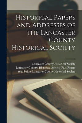 Historical Papers and Addresses of the Lancaster County Historical Society Paperback Legare Street Press