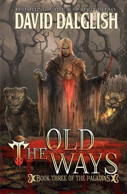 The Old Ways: The Paladins #3 Paperback Createspace Independent Publishing Platform