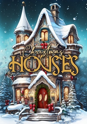 Christmas Houses Coloring Book for Adults: Christmas Decoration Coloring Book for adults grayscale Houses Coloring Book Christmas Grayscale Christmas Paperback Monsoon Publishing LLC Sonja LIDL Info@monsoo