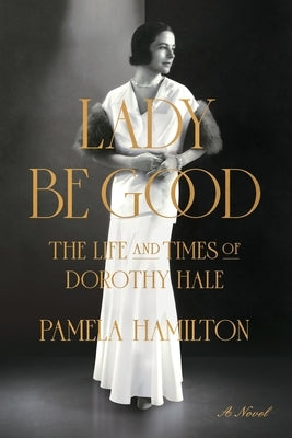 Lady Be Good: The Life and Times of Dorothy Hale Paperback Koehler Books